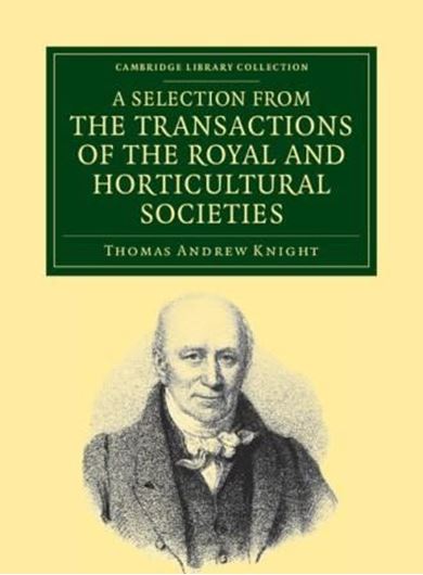  A Selection from the Physiological and Horticultural Papers published in the Transactions of the Royal and Horticultural Societies. 1841. (Reprint 2012). (Cambridge Library Coll., Life Sciences). illus. 398 p. gr8vo. Paper bd.