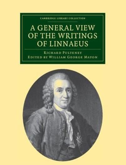 A General View of the Writings of Linneaus. Edited by William George Maton. 1805. (Reprint 2012). (Cambridge Library Coll., Life Sciences). illus. 828 p. gr8vo. Paper bd.