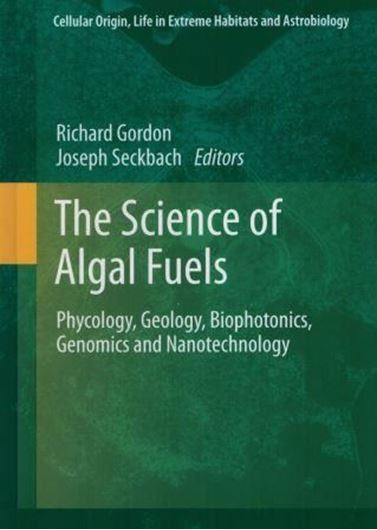  The Science of Algal Fuels. Phycology, Geology, Biophotonics, Genomics and Nanotechnology. 2012. (Cellular Origin, Life in Extreme Habitats and Astrobiology, 25). illus. XXXIII, 505 p. gr8vo. Hardcover.