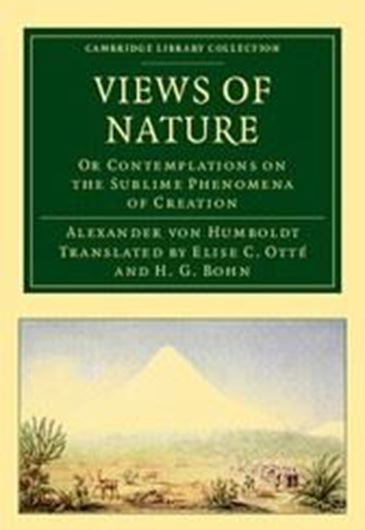 Views of Nature. Or Contemplations on the Sublime Phenomena of Creation. Translated by Elise C. Otte, Henry George Bohn. 1808. (Reprint 2012). (Cambridge Library Collection, Earth Science). illus. 490 p. gr8vo. Paper bd.