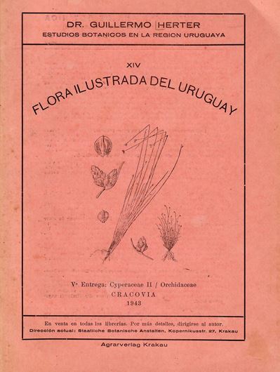 Flora Ilustrada del Uruguay. Part 14/5: Cyperaceae II/ Orchidaceae. 1943. 94 plates (line - drawgs.) II, 96 p. gr8vo. Paper bd.