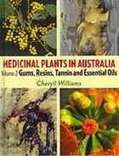 Medicinal Plants in Australia. Vol. 2: Gums, resins, tannin and essentail oils. 2010. illus. 344 p. gr8vo. Hardcover.
