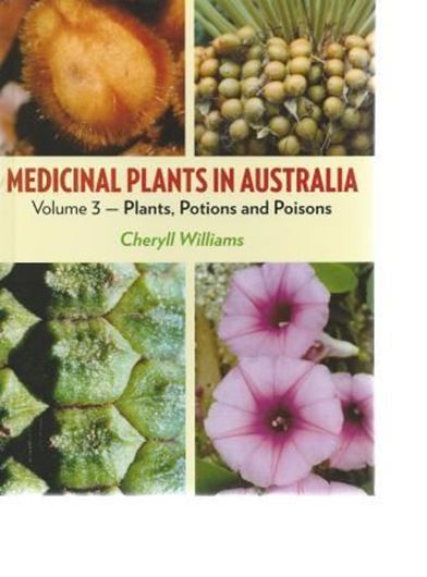 Medicinal Plants in Australia. Vol. 3: Plants, Potions and Poisons. 2012. 900 col. figs. 472 p. gr8vo. Hardcover.