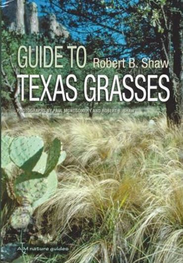 Guide to Texas Grasses. 2012. 1357 col. photogr. figs. 645 maps. XI, 180 p. gr8vo. Plastic cover.