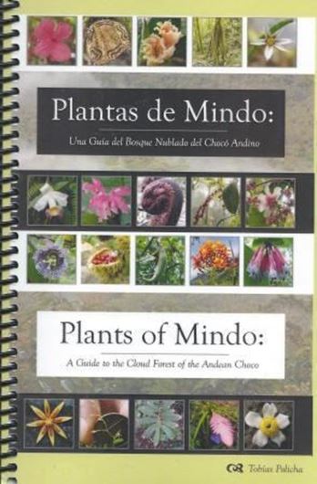  Plantas de Mindo. Una Guia del Bosque Nublado del Choco Andino / Plants of Mindo. A Guide to the Cloud Forest of the Andean Choco. 2nd ed. 2012. illus. 187 p. gr8vo. Spiralbound.- Bilingual, in Spanish and in English.