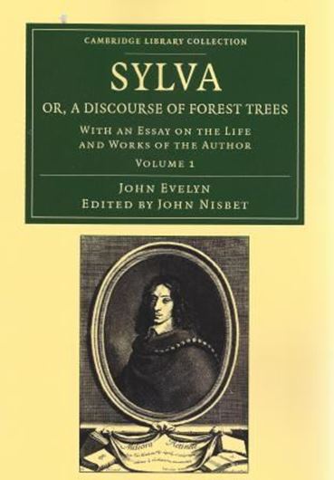 Sylva, Or, a Discourse of Forest Trees. With an Essay on the Life and Works of the Author. 2 vols. set. 4th ed. 1908. (Reprint 2012). (Cambridge Library Collection, Life Sciences). 1 illus. CXV, 622 p. Paper bd.