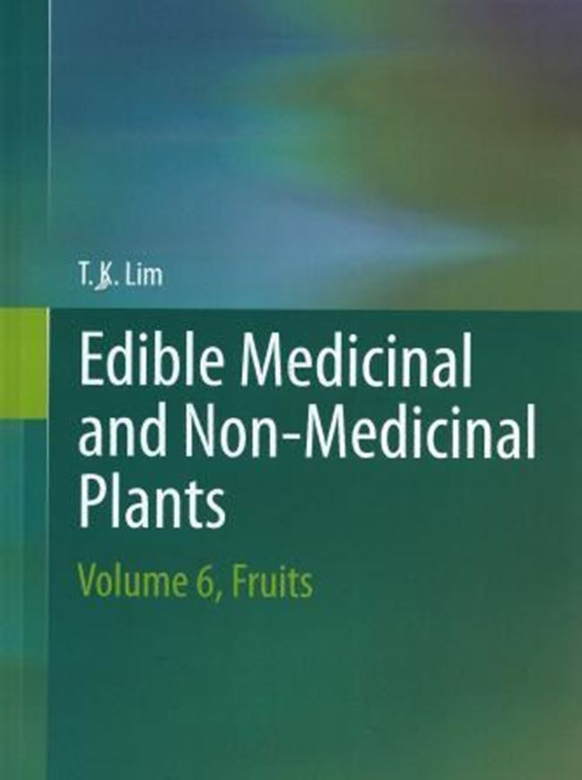 Edible Medicinal and Non-Medicinal Plants. Volume 6: Fruits. 2013. col. illus. XI, 606 p. gr8vo. Hardcover.