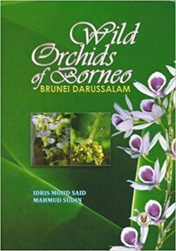 Wild Orchids of Borneo, Brunei Darussalam. 2012. 674 col. photogr. XXIX, 311 p. gr8vo. Hardcover.