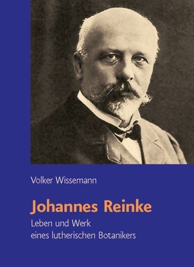 Johannes Reinke:Leben und Werk eines lutherischen Botanikers. 2012. (Religion, Theologie und Wissenschaft,26). illus 156 S. gr8vo.