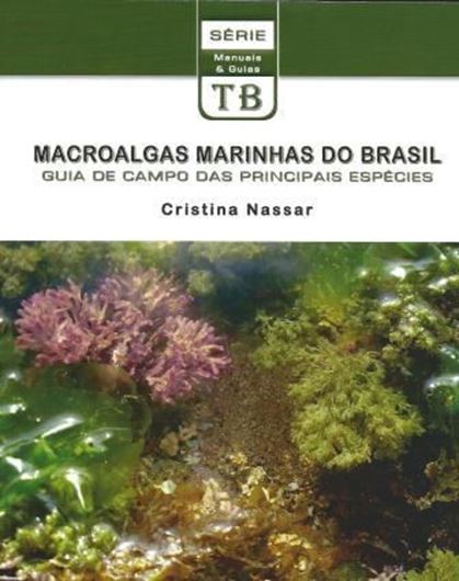  Macroalgae Marinhas do Brasil: Guia de Campo das Principais Especies. 2012. illus.(col.). 178 p. 8vo. Paper bd. - Portuguese, with Latin nomenclature.