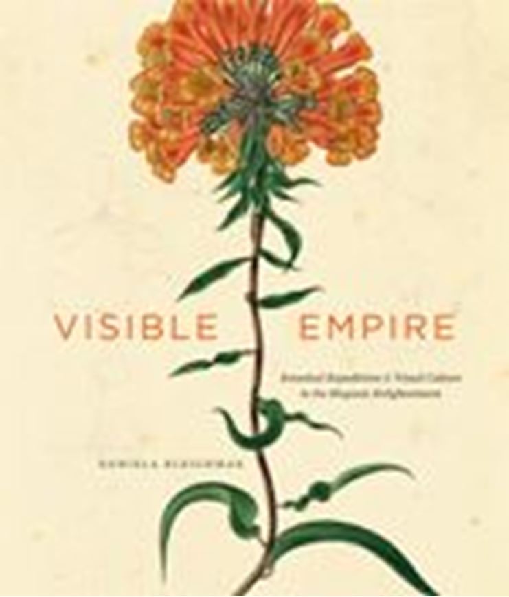  Visible Empire. Botanical Expeditions and Visual Culture in the Hsipanic Enligthtment. 2012. 99 col. figs. 288 p. gr8vo. Hardcover.