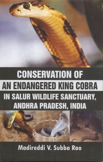  Conservation of an endangered KING COBRA in Salur Wildlife Sanctuary, Andrah Pradesh, India. 2013 (correct: 2012). 32 col. photographs. 125 p. gr8vo. Hardcover.