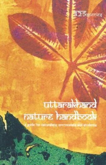  Uttarakhand Nature Handbook. 2012. Many col. photogr. 262 p. 8vo. Paper bd.