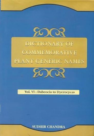  Dictionary of Commemorative Plant Generic Names. Vol. 6: Dabeockia to Dyerocycas. 2011. 809 p. gr8vo. Hardcover. 