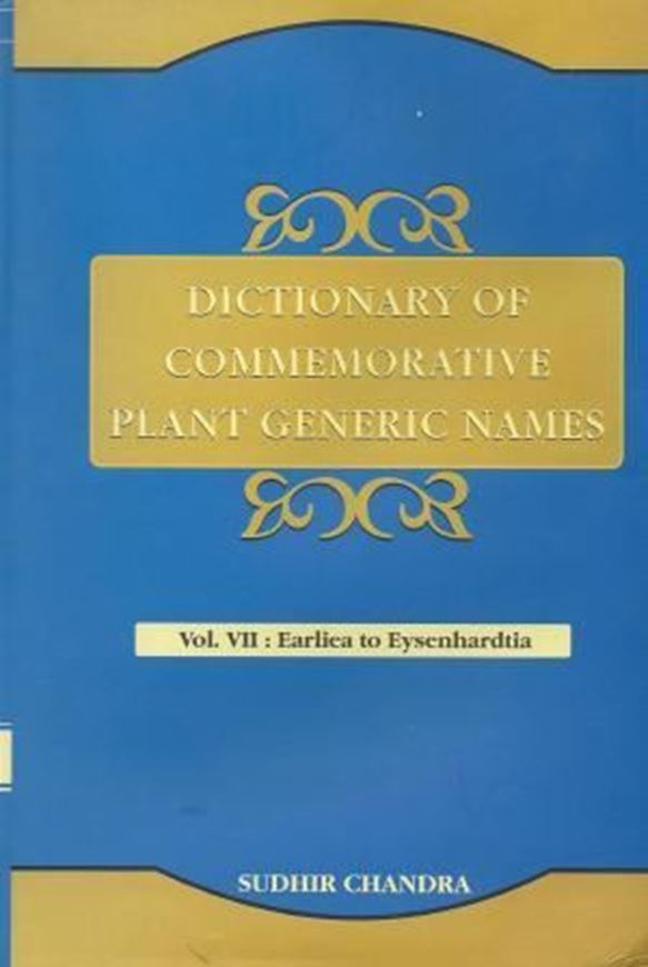  Dictionary of Commemorative Plant Generic Names. Vol. 7: Earlia to Eysenhardtia. 2012. 630 p. gr8vo. Hardcover. 