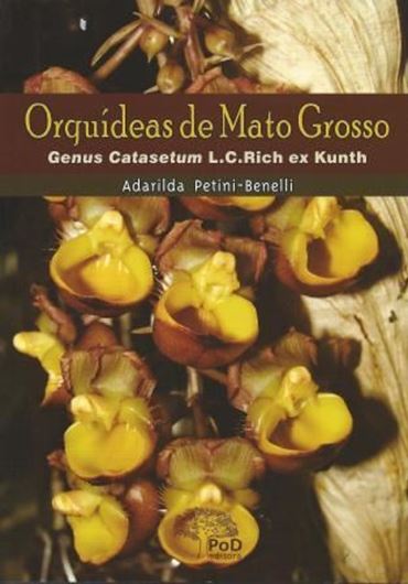  Orquideas de Mato Grosso. Genus Catasetum L.C. Rich. ex Kunth. 2012. illus. 129 p. gr8vo. Paper bd. - In Portuguese.