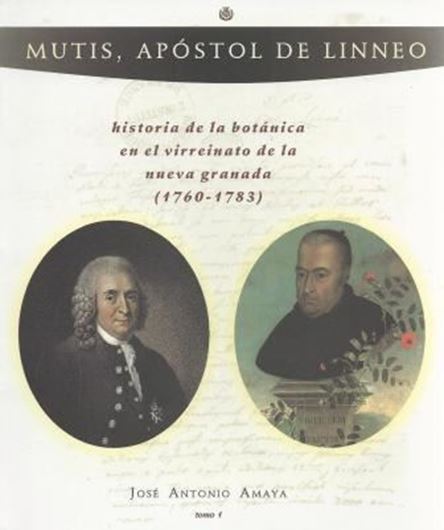 Mutis Apostol de Linneo. Historia de la botanica en el virreinato de Nueva Granada (1760 - 1783). 2 volumes. 2005. illus. 1065 p. gr8vo. Paper bound.