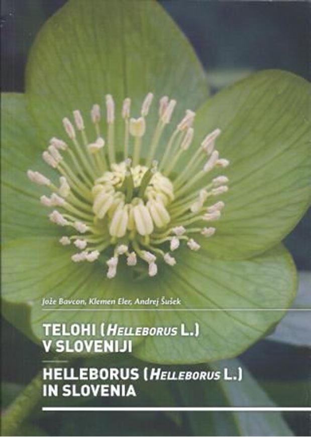 Helleborus (Helleborus.L.) in Slovenia / Telohi (Helleborus L.) v Sloveniji. 2012. illus. 205 p. Bilingual (English / Slovenian).