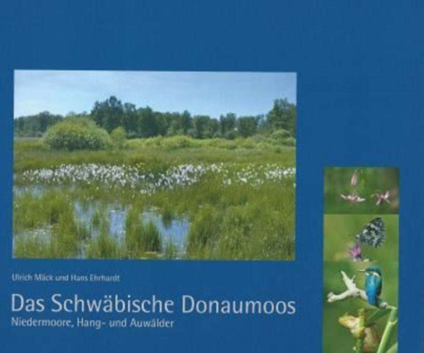 Das Schwäbische Donaumoos. Niedermoore, Hang- und Auenwälder. 2012. illus. 240 S. Hardcover.