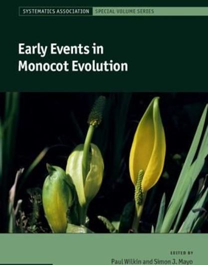  Early Events in Monocot Evolution. 2013, (Systematics Association Special Volume Series, 83). 88 b/w figs. 40 col. figs. 9 tabs. XII, 361 p. gr8vo. Hardcover. 
