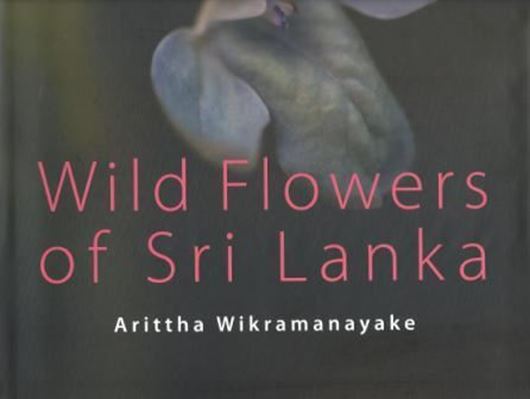  Wild Flowers of Sri Lanka. 2011. Many col. photogr. X, 349 p. Hardcover. - 27.5 x 32.5 cm.