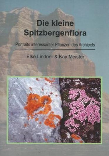  Die Kleine Spitzbergenflora. Portraits interessanter Pflanzen des Archipels. 2006. 67 kol. Fig. 88 S. Broschiert.