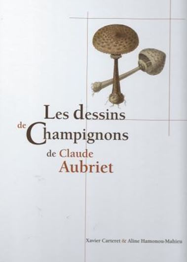  Les Dessins des Champignons de Claude Aubriet. 2010. 97 col. pls. 329 p. 4to. Hardcover. 