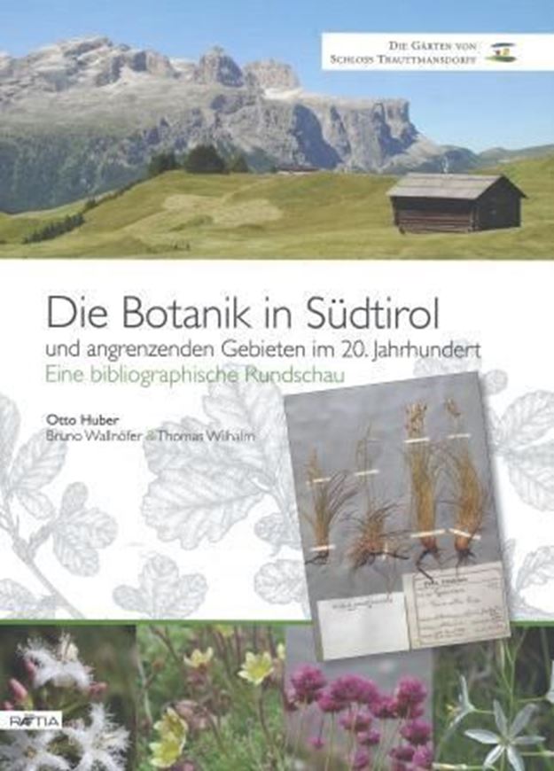 Die Botanik in Südtirol und angrenzenden Gebieten im 20. Jahrhundert. 2012. illus. 566 p. gr8vo. Hardcover.