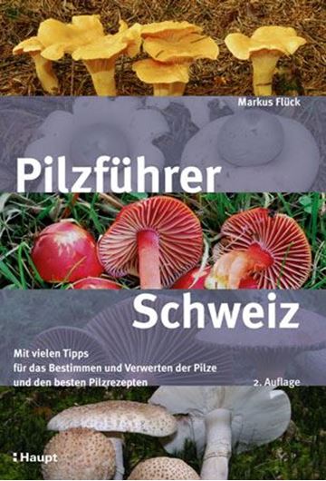  Pilzführer Schweiz. 2te revidierte und erweiterte Aufl. 2013. 520 Farbphotogr. 320 S. Hardcover.