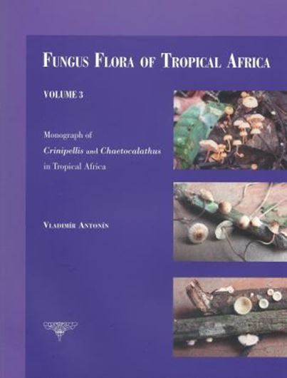  03: Antonin, Vladimir: Monograph of Crinipellis and Chaetocalathus in Tropical Africa. 2013. 4 pls. 40 p. gr8vo. Paper bd.