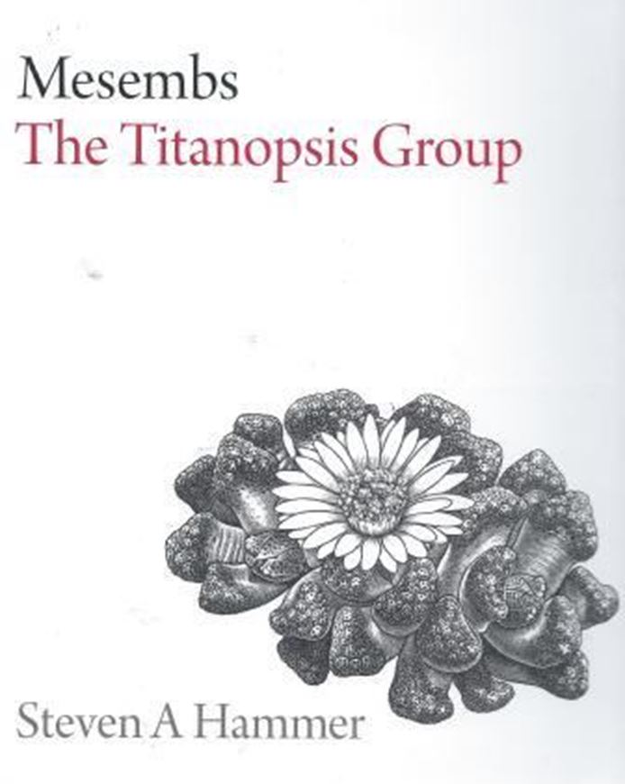  Mesembs: The Titanopsis Group. 2012. illus. XII, 194 p. gr8vo. Hardcover.