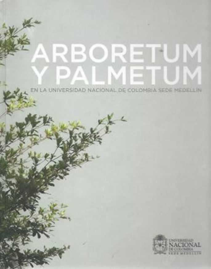  Arboretum y Palmetum en la Universidad Nacional de Colombia Sede Medellin. 2011. Many col. photogr. 255 p. 4to. Hardcover. -In Spanish, with Latin nomenclature. 