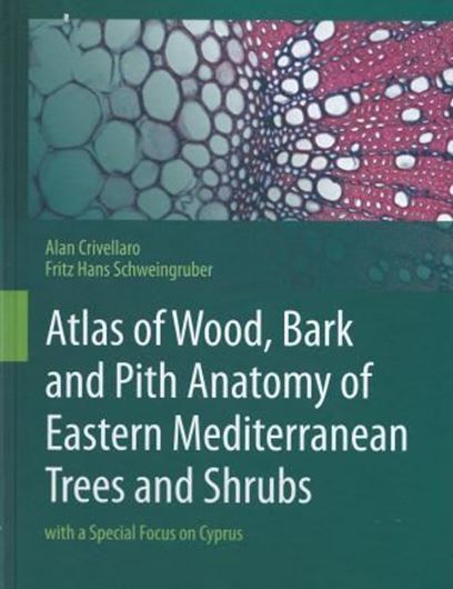 Atlas of Wood, Bark and Pith Anatomy of Eastern Mediterranean Trees and Shrubs. With contributions by Ch. S. Christodoulou, Takis Papachristophorou and Takis Tsintidis. 2013. 200 col. figs. XII, 583 p. 4to. Hardcover.