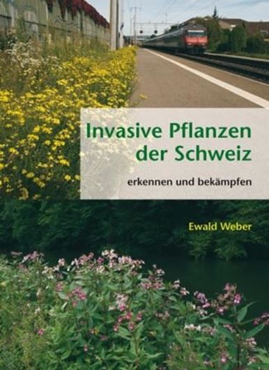  Invasive Pflanzen der Schweiz. 2013. 200 Farbphotogr. 100 Zeichnungen. 70 Karten. 223 S. Hardcover.
