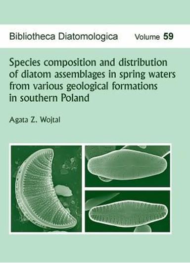 Volume 059: Wojtal, Agata Z.: Species composition and distribution of diatoms assemblages in spring waters from various geological formations in southern Poland. 2013. 4 figs. 5 tabs. 170 plates. 436 p. gr8vo. Paper bd.