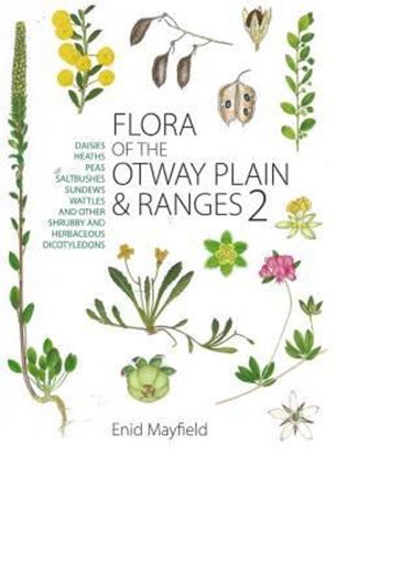  Flora of the Otway Plain and Ranges. 2: Daisies, Heath, Peas, Saltbushes, Sundews, Wattles and Other Shrubby and and Herbaceous Dicotyledons. 2013. illus. 432 p. gr8vo. Paper bd. 