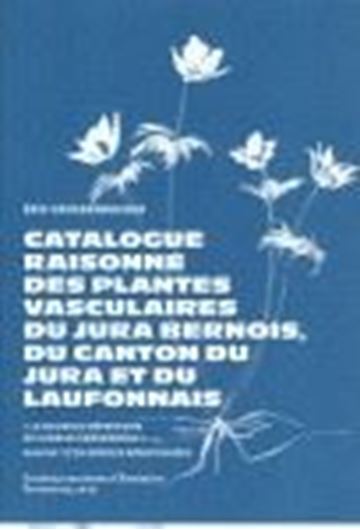  Catalogue raisonné des plantes vasculaires du Jura bernois, du Canton du Jura et du Laufonnais, plus de 1700 espèces répertoriées. 2012. 505 p. gr8vo. Hardcover.
