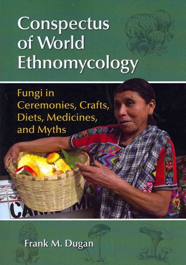 Conspectus of World Ethnomycology. Fungi in Ceremonies, Crafts, Diets, Medicines, and Myths. 2011. 27 (18 col.) figs. 160 p. gr8vo. Paper bd.
