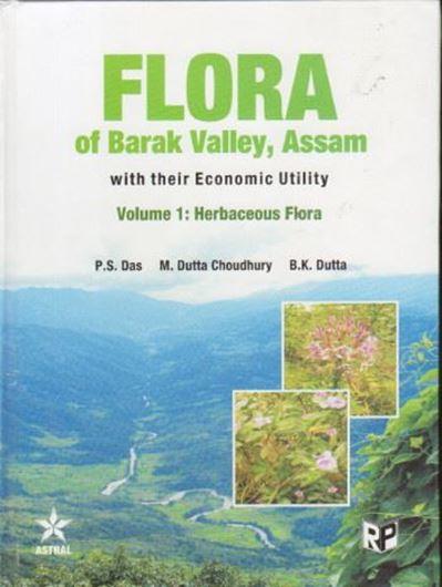 Flora of Barak Valley, Assam: with their economic utility. Vol. 1: Herbaceous flora. 2013. 69 col. photogr. 90 plates (=line drawings), XX, 496 p. gr8vo.Hardcover.