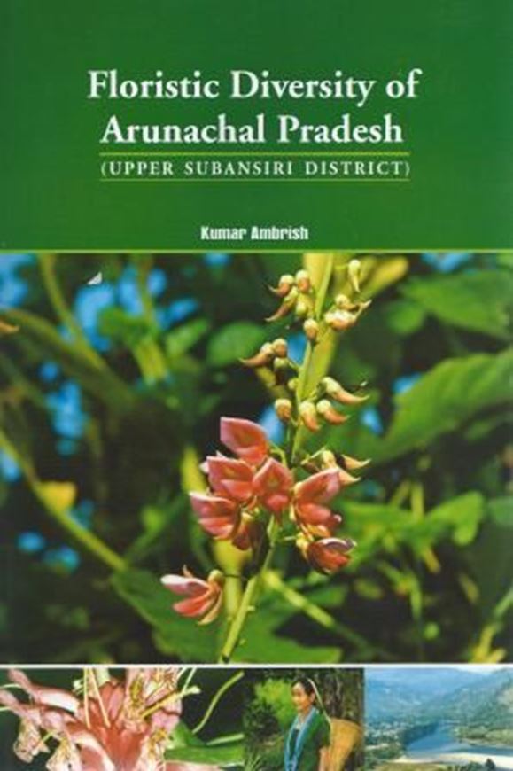  Floristic Diversity of Arunachal Pradesh (Upper Subansiri District). 2013. 23 col. pls. 532 p. gr8vo. Hardcover. 