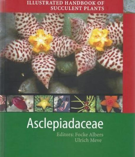  Ed. by U. Eggli and H. Hartmann: Asclepiadaceae, by Focke Albers and Ulrich Meve (eds.). 2002. 332 col. photogr. 318 p. 4to. Hardcover.