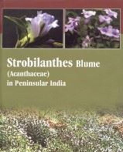 Strobilanthes Blume (Acanthaceae) in Peninsular India. 2007. 52 col. photogr. 216 S. 4to. Hardcover.