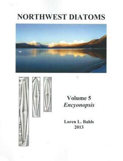 Northwest Diatoms. Volume 5: Encyonopsis from Western North America. 2013. 179 figs. (=LM images). 45 p. 4to. Paper bd.