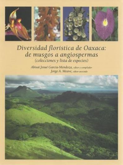 Diversidad floristica de Oaxaca: de musgos a angiospermas (coleciones y lista de especies). 2012. illus. 352 p. 4to. Hardcover. - Plus 1 CD - ROM. - In Spanish.