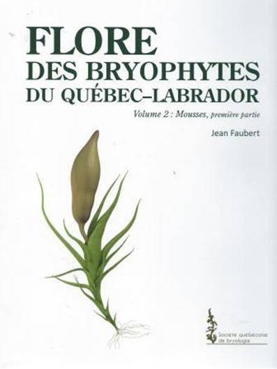 Flore des Bryophytes du Québéc - Labrador. Vol. 2: Mousses. Pt. 1. 2013. illus. XIV, 402 p. 4to. Hardcover.