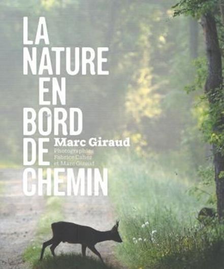 La Nature en Bord de Chemin.Aven photographies de Fabrice Cahez et Marc Giraud. 2013. Many col. photogr. 245 p. gr8vo. Paper bd.