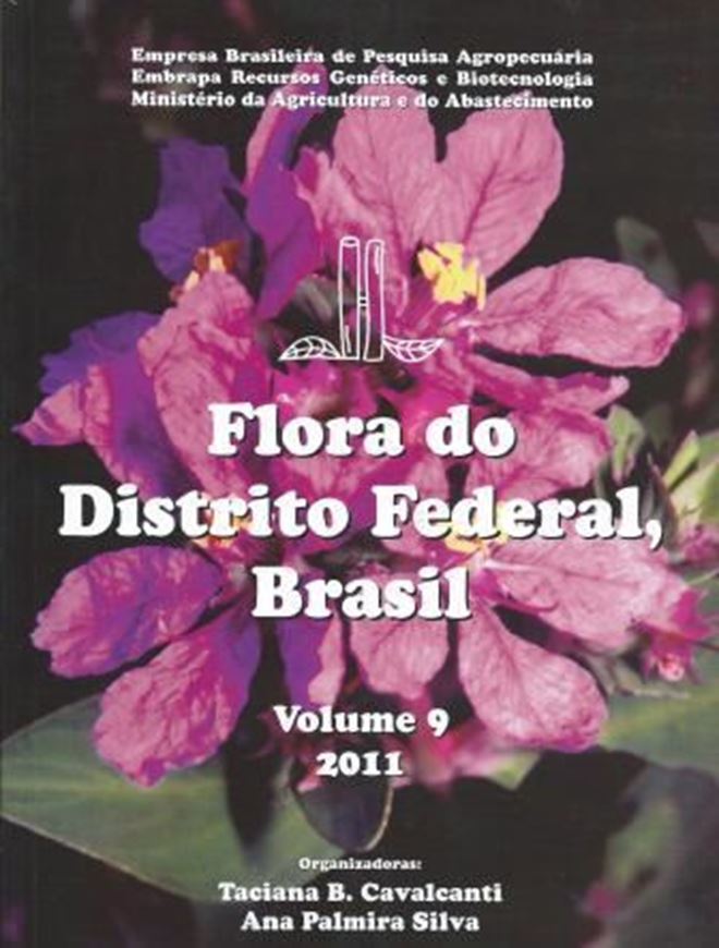 Flora do Distrito Federal, Brasil. Vol. 9. 2011. illus. 224 p. gr8vo. Paper bd.- In Portuguese, with Latin nomenclature.