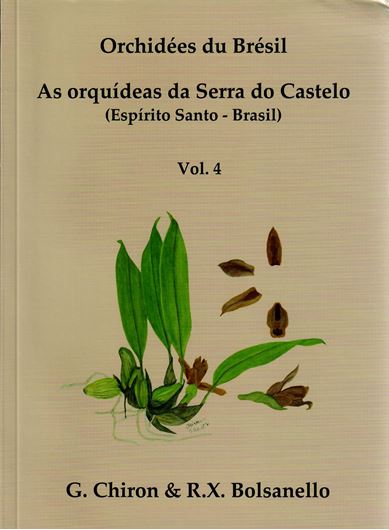 Orchidées du Brésil. As Orquideas da Serra do Castelo (Espirito Santo - Brésil). Vol. 4: Epidendroideae: Maxillarieae. 2014.  395 (mainly col.) figs. 528 p. gr8vo. Paper bd.- Bilingual (French / Portuguese).