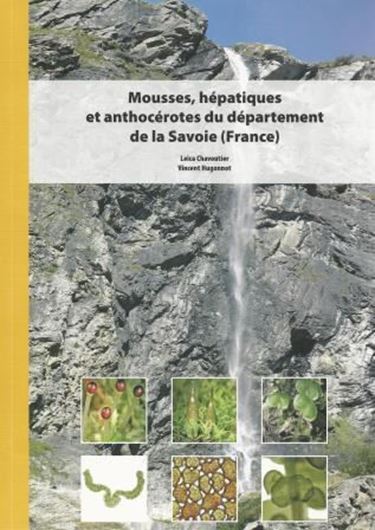 Mousses, Hépatique et Anthocérotes du département de la Savoie (France). 2013. Many col. photogr. Dot maps. 608 p. 4to. Paper bd.