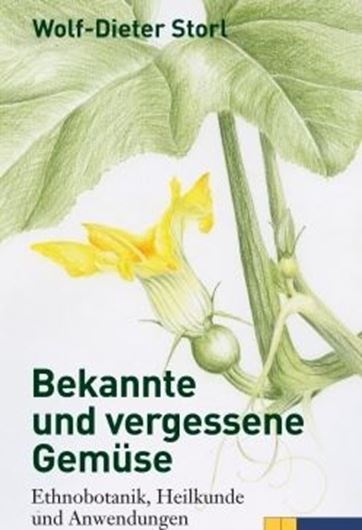  Bekannte und vergessene Gemüse: Ethnobotanik, Heilkunde und Anwendungen. 3te erw. Aufl. 2012. illus. 360 S. gr8vo. Hardcover.